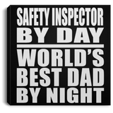 Safety Inspector By Day World's Best Dad By Night - Canvas Square
