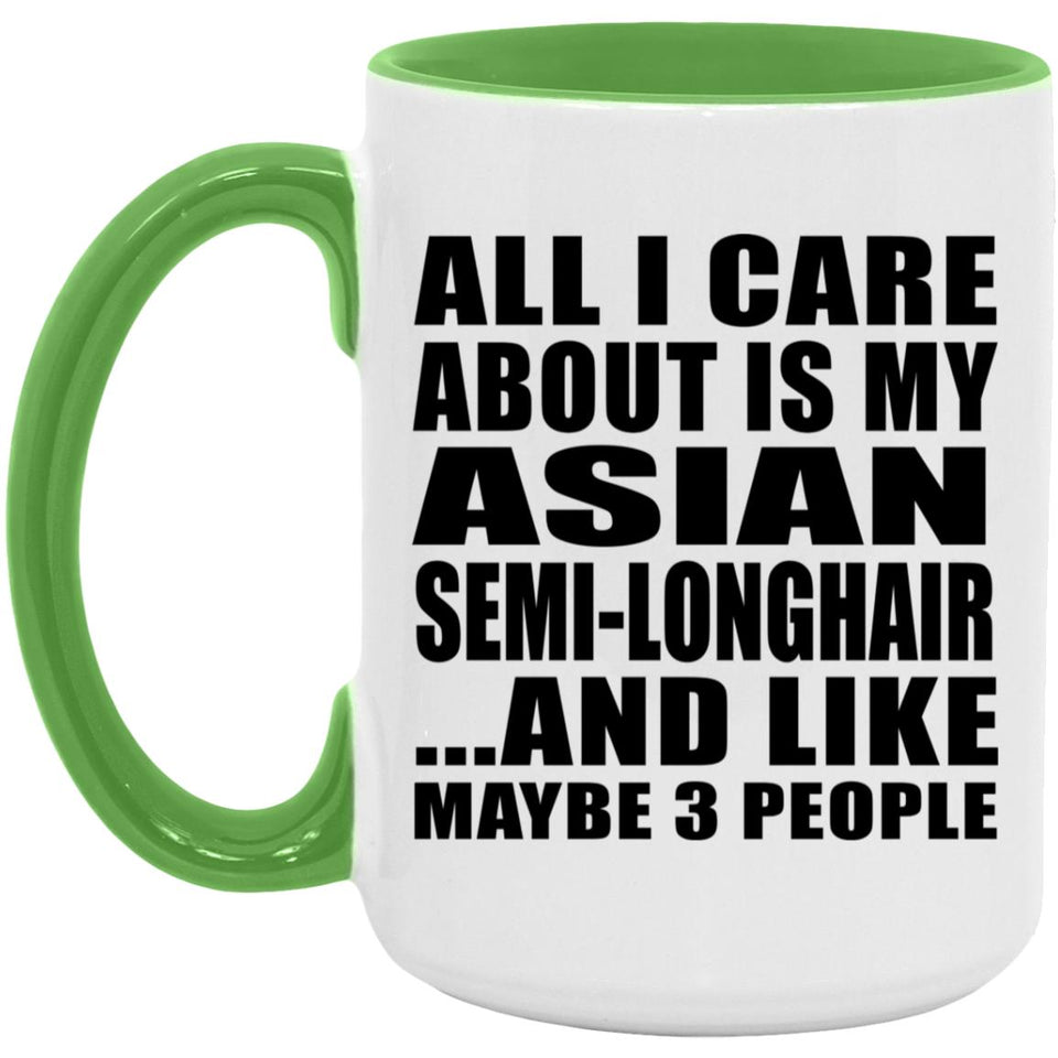 All I Care About Is My Asian Semi-Longhair - 15oz Accent Mug Green