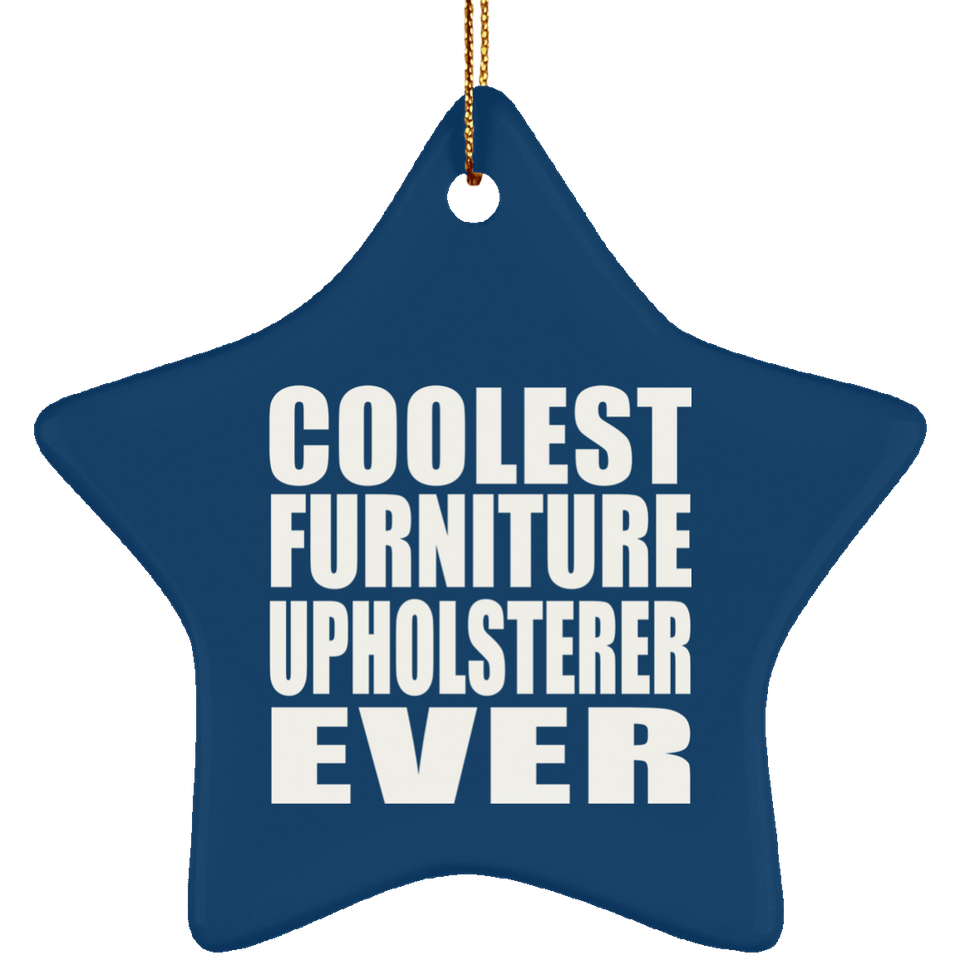 Coolest Furniture Upholsterer Ever - Star Ornament