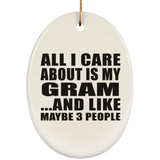 All I Care About Is My Gram - Oval Ornament