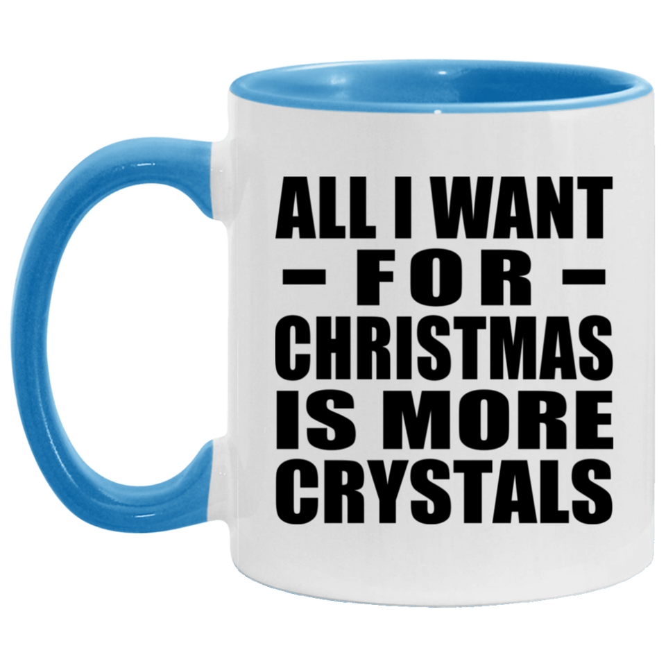 All I Want For Christmas Is More Crystals - 11oz Accent Mug Blue