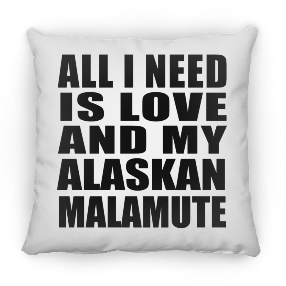 All I Need Is Love And My Alaskan Malamute - Throw Pillow
