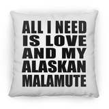 All I Need Is Love And My Alaskan Malamute - Throw Pillow