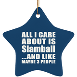 All I Care About Is Slamball - Star Ornament