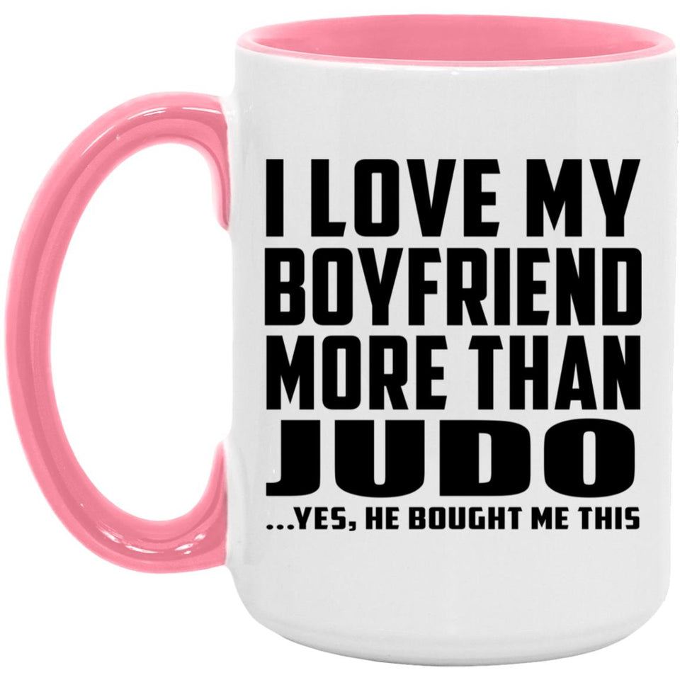 I Love My Boyfriend More Than Judo - 15oz Accent Mug Pink