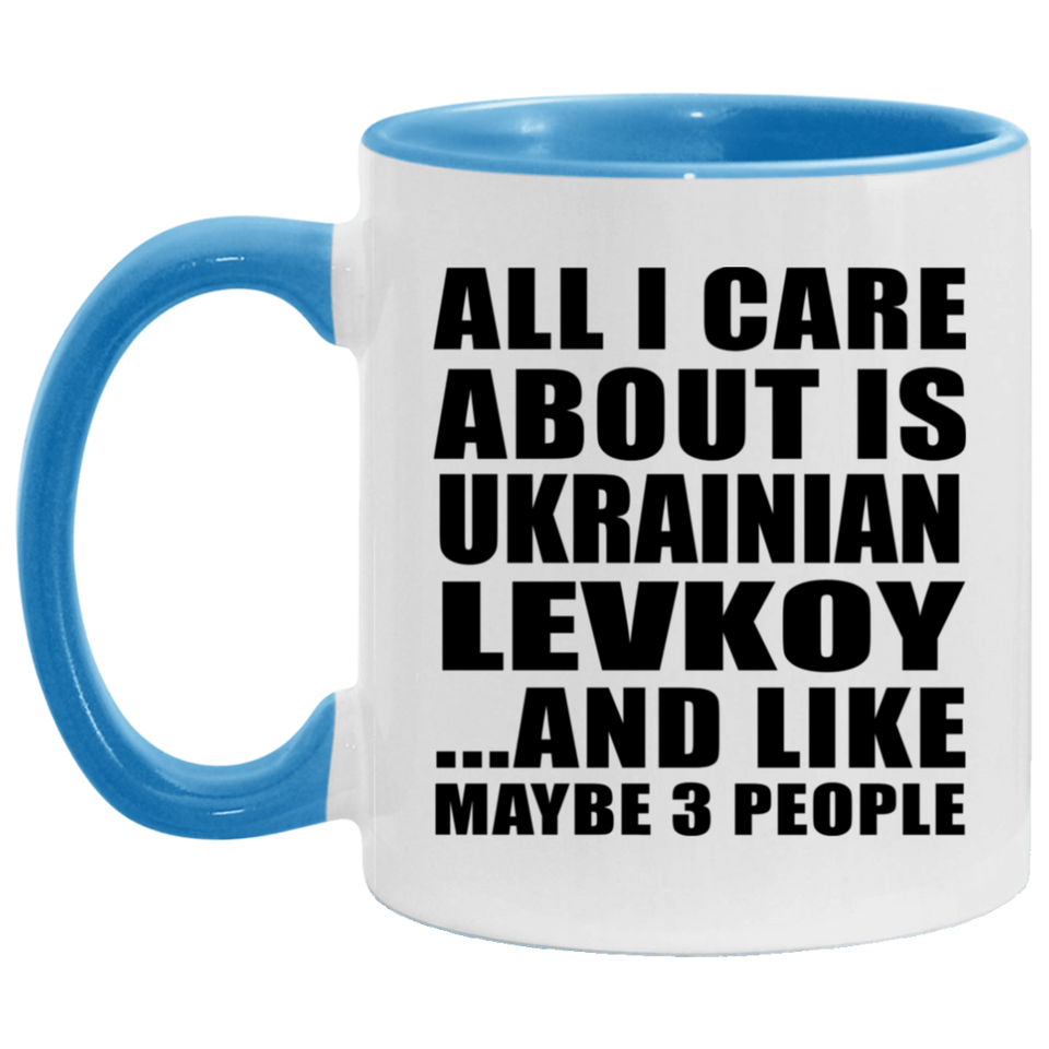 All I Care About Is Ukrainian Levkoy - 11oz Accent Mug Blue