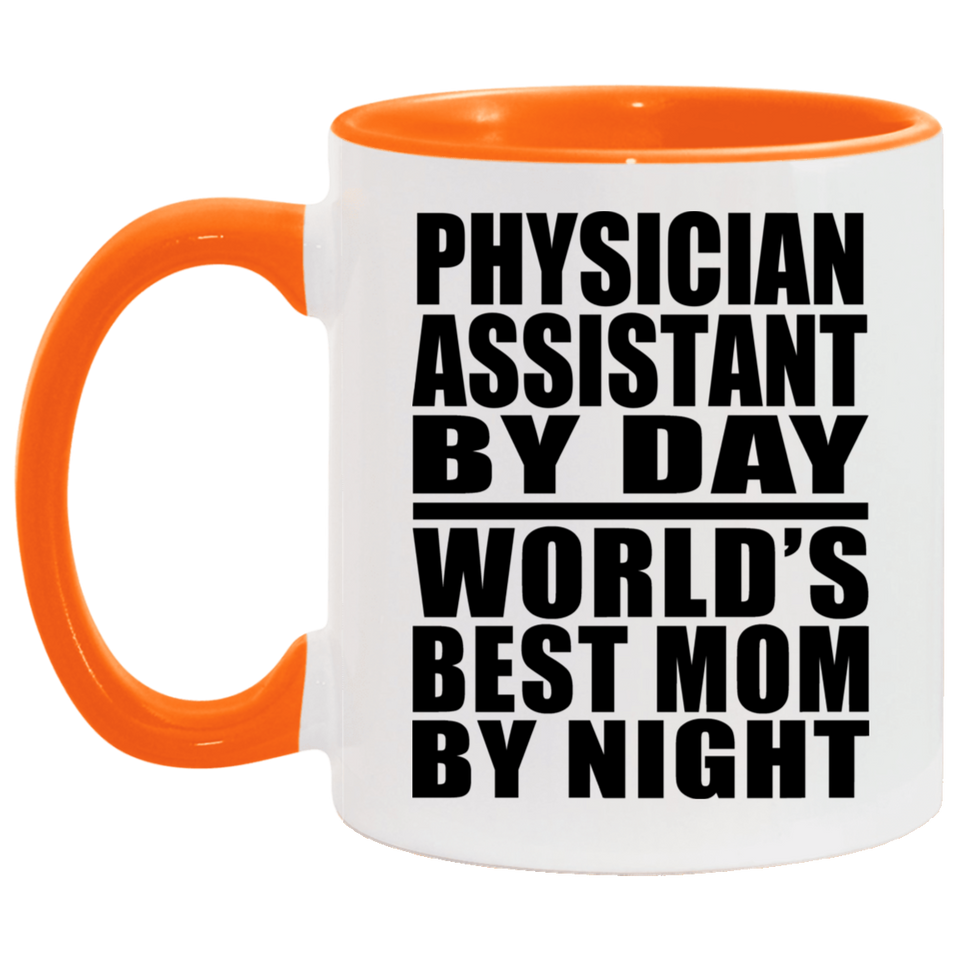 Physician Assistant By Day World's Best Mom By Night - 11oz Accent Mug Orange