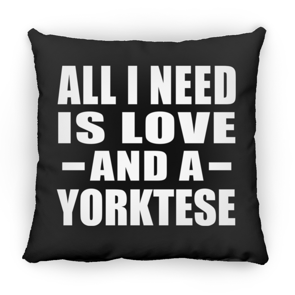 All I Need Is Love And A Yorktese - Throw Pillow Black
