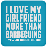I Love My Girlfriend More Than Barbecuing - Drink Coaster