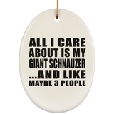 All I Care About Is My Giant Schnauzer - Oval Ornament