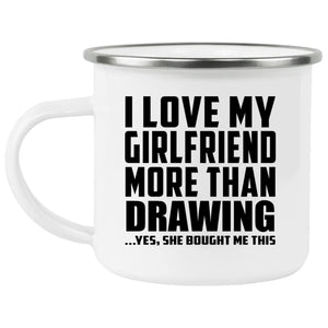 I Love My Girlfriend More Than Drawing - 12oz Camping Mug