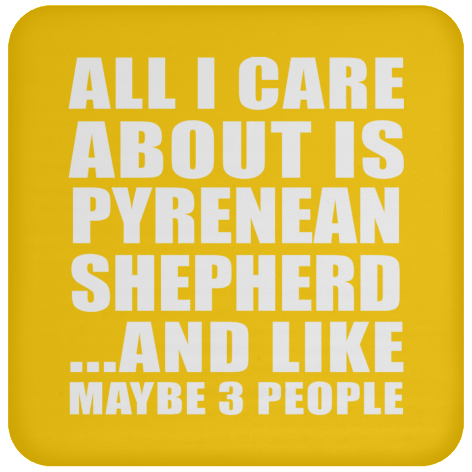All I Care About Is Pyrenean Shepherd - Drink Coaster