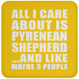 All I Care About Is Pyrenean Shepherd - Drink Coaster