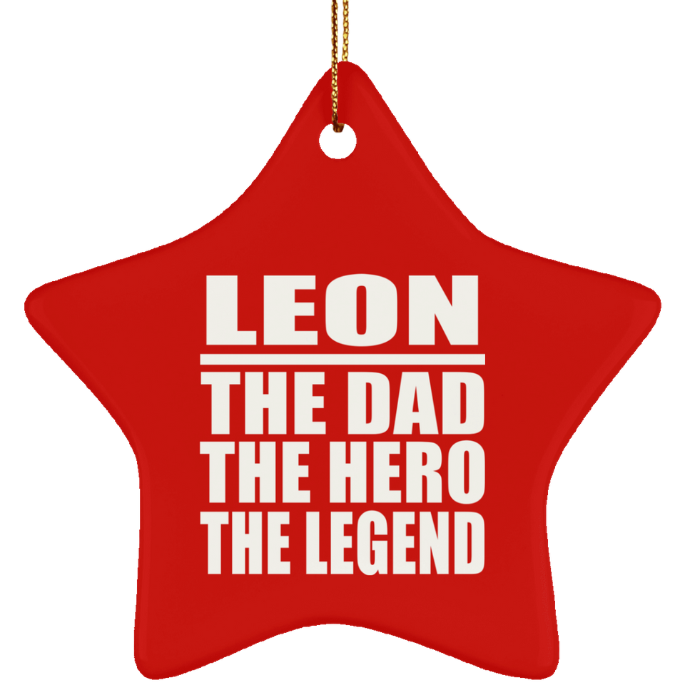 Leon The Dad The Hero The Legend - Star Ornament