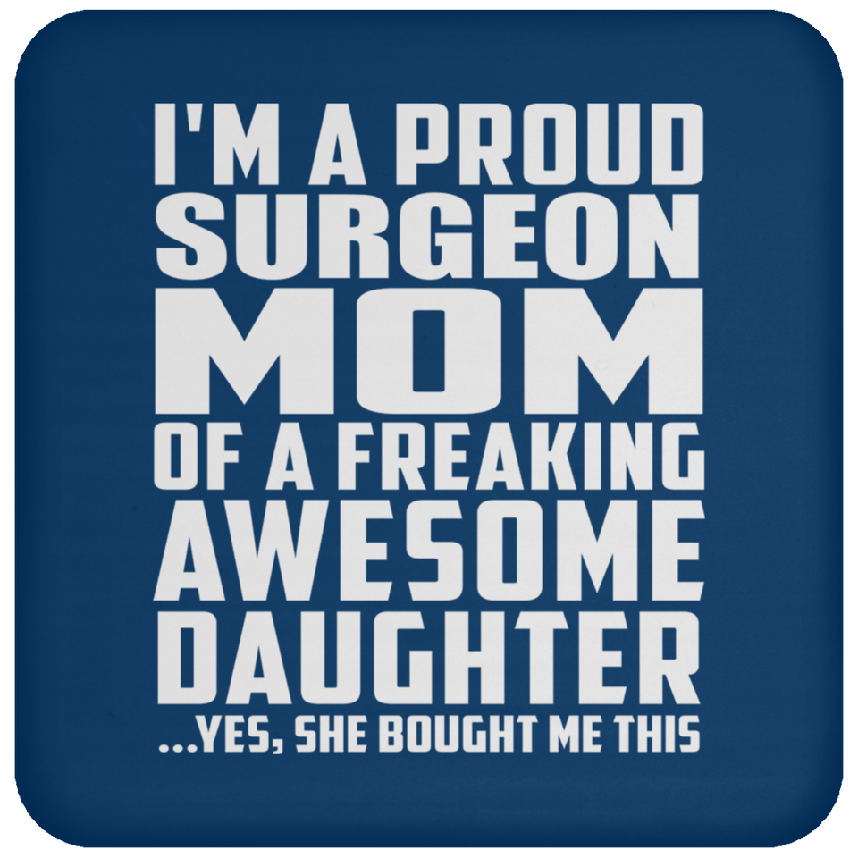 Proud Surgeon Mom Of Awesome Daughter - Drink Coaster