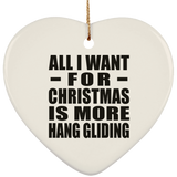 All I Want For Christmas Is More Hang Gliding - Heart Ornament