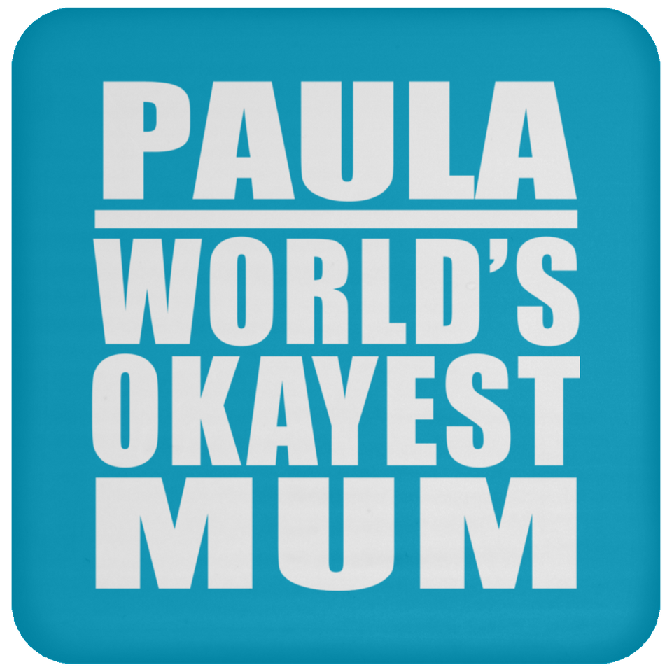 Paula World's Okayest Mum - Drink Coaster