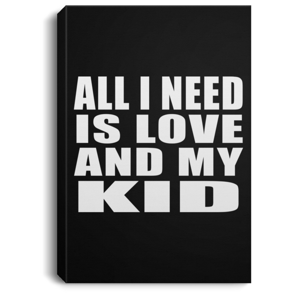 All I Need Is Love And My Kid - Canvas Portrait