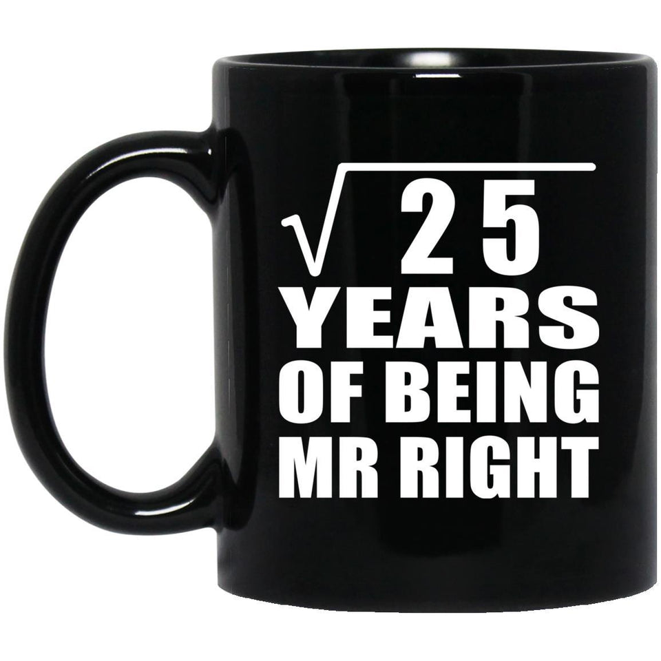5th Anniversary Square Root of 25 Years of Being Mr Right - 11oz Coffee Mug Black