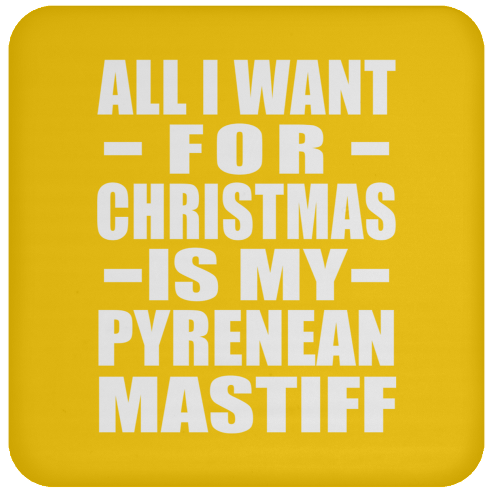 All I Want For Christmas Is My Pyrenean Mastiff - Coaster