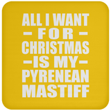 All I Want For Christmas Is My Pyrenean Mastiff - Coaster