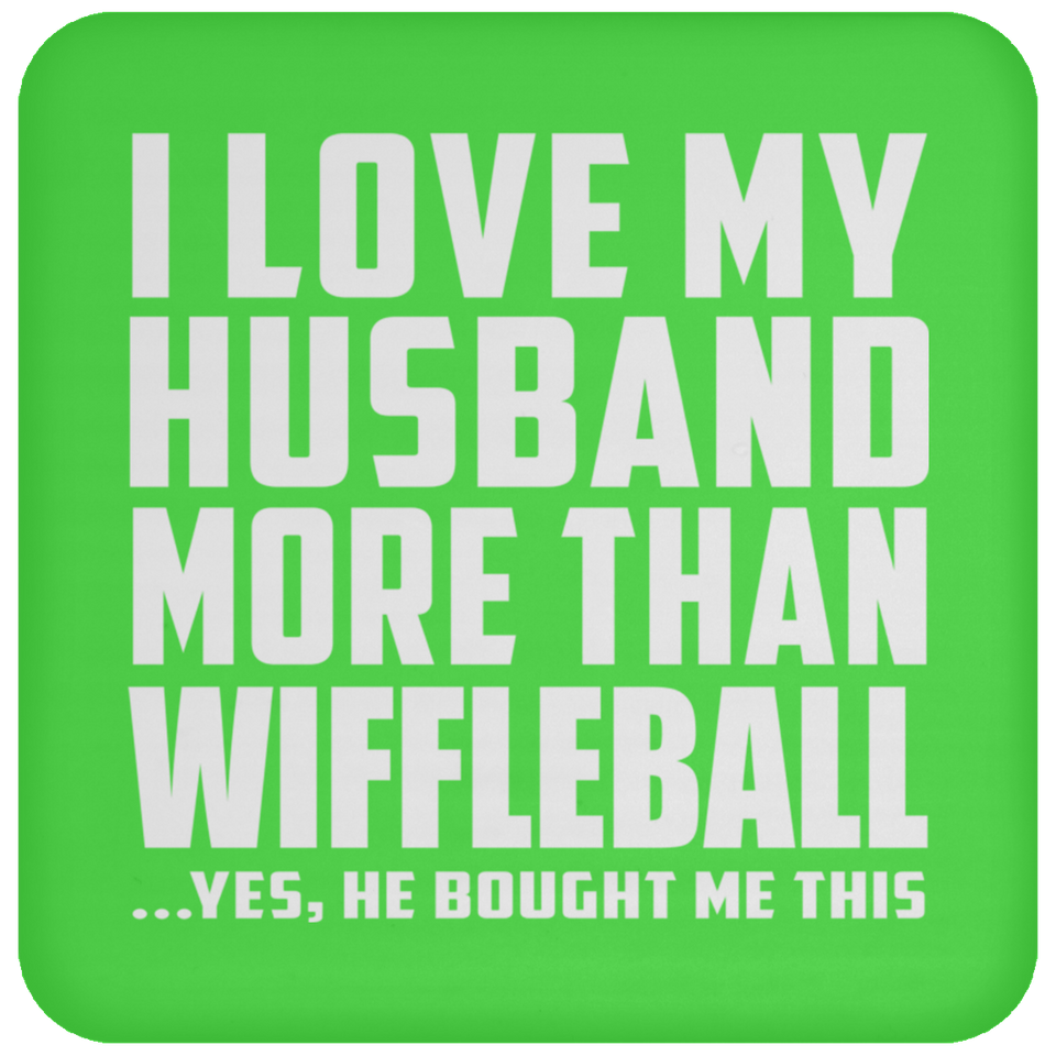I Love My Husband More Than Wiffleball - Drink Coaster