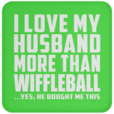 I Love My Husband More Than Wiffleball - Drink Coaster