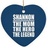 Shannon The Mom The Hero The Legend - Heart Ornament