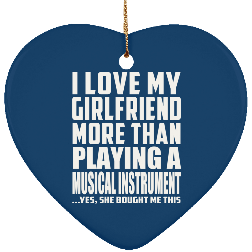 I Love My Girlfriend More Than Playing A Musical Instrument - Heart Ornament