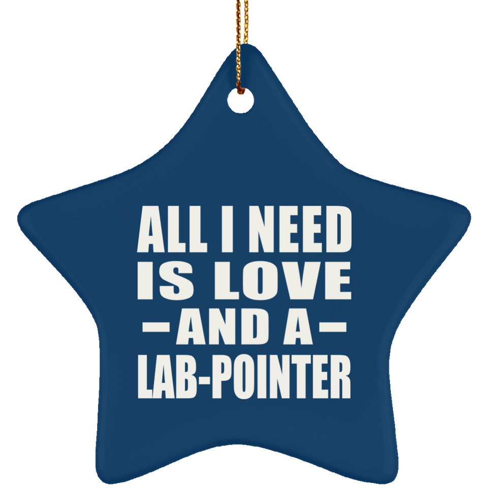 All I Need Is Love And A Lab-Pointer - Star Ornament