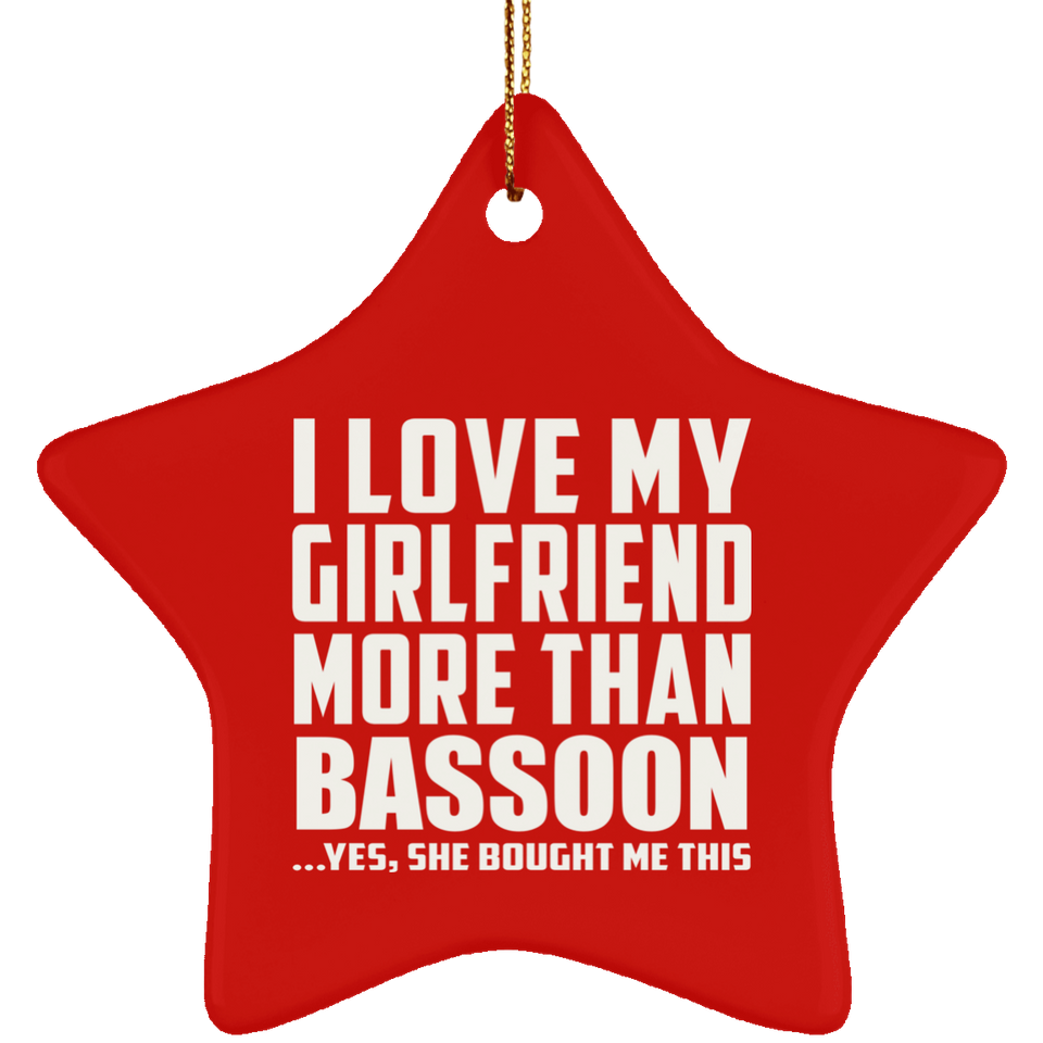 I Love My Girlfriend More Than Bassoon - Star Ornament
