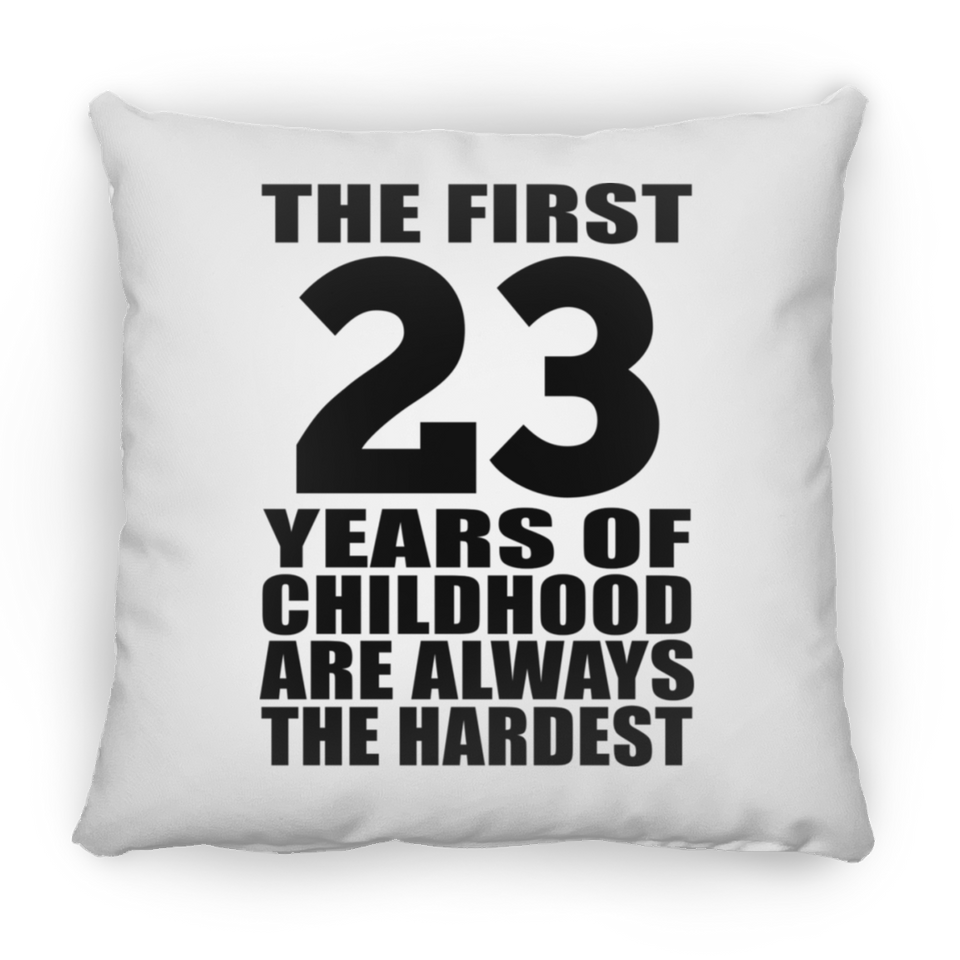 23rd Birthday First 23 Years of Childhood Are The Hardest - Throw Pillow
