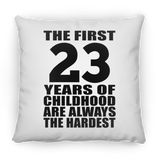 23rd Birthday First 23 Years of Childhood Are The Hardest - Throw Pillow
