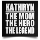 Kathryn The Mom The Hero The Legend - Poster Square