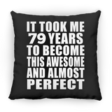 79th Birthday Took 79 Years To Become Awesome & Perfect - Throw Pillow Black