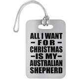 All I Want For Christmas Is My Australian Shepherd - Luggage Bag Tag