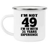49th Birthday I'm Not 49 I'm 18 With 31 Years Experience - 12oz Camping Mug