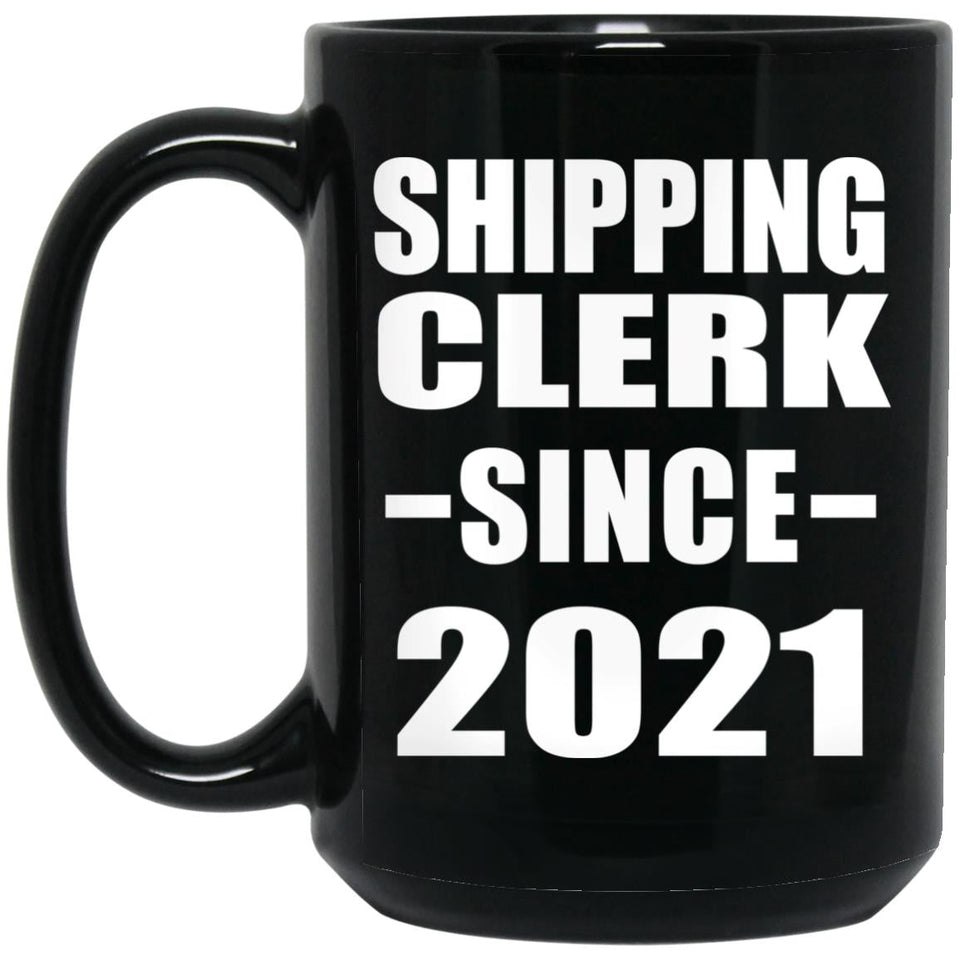 Shipping Clerk Since 2021 - 15oz Coffee Mug Black