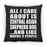 All I Care About Is Central Asian Shepherd Dog - Throw Pillow Black