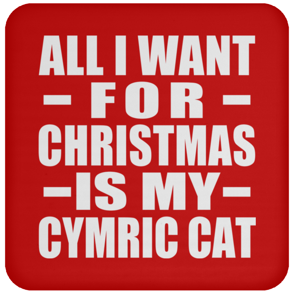 All I Want For Christmas Is My Cymric Cat - Coaster