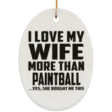 I Love My Wife More Than Paintball - Oval Ornament