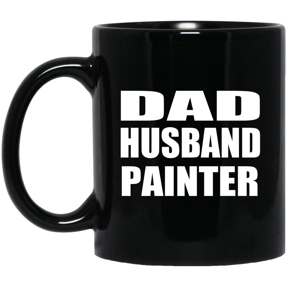 Dad Husband Painter - 11oz Coffee Mug Black