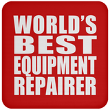World's Best Equipment Repairer - Drink Coaster
