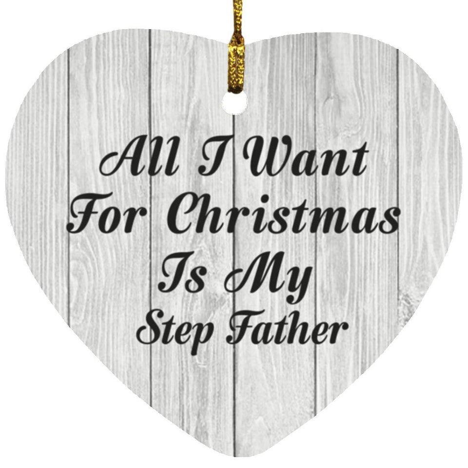 All I Want For Christmas Is My Step Father - Heart Ornament F