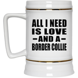 All I Need Is Love And A Border Collie - Beer Stein