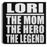 Lori The Mom The Hero The Legend - Canvas Square