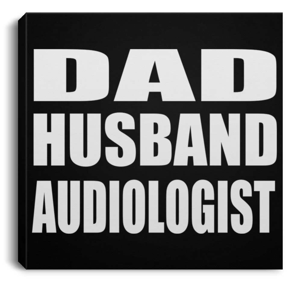 Dad Husband Audiologist - Canvas Square