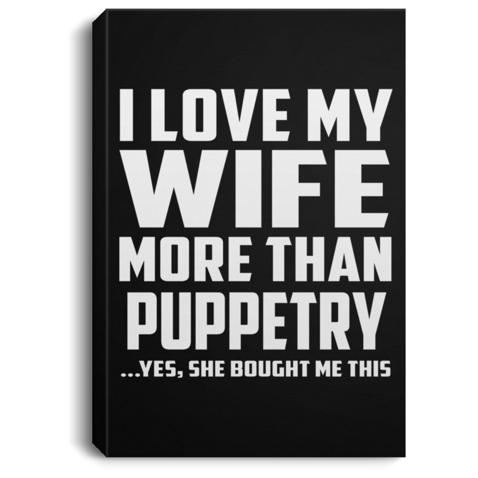 I Love My Wife More Than Puppetry - Canvas Portrait