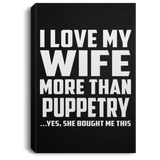 I Love My Wife More Than Puppetry - Canvas Portrait