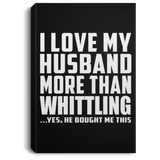 I Love My Husband More Than Whittling - Canvas Portrait